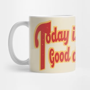 Today is a Good day Mug